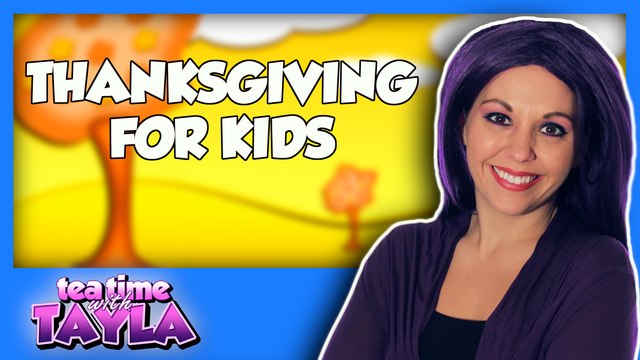 Tea Time with Tayla: Thanksgiving for Kids