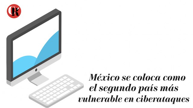 México se coloca como el segundo país más vulnerable en ciberataques