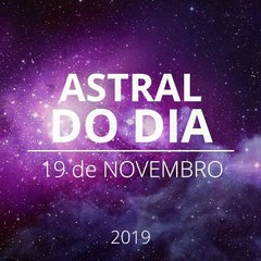 Astral do Dia 19 de Novembro de 2019