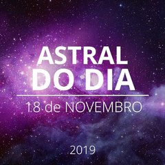 Astral do Dia 18 de Novembro de 2019