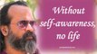 Without self-awareness, your life is not your life || Acharya Prashant, with youth (2013)