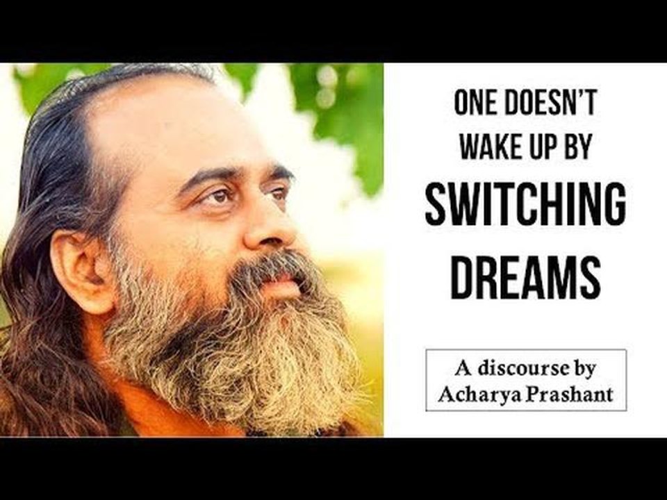 One doesn't wake up by switching dreams || Acharya Prashant, on Jiddu Krishnamurti (2014)