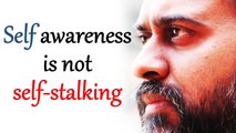 Self-awareness is not self-stalking || Acharya Prashant (2015)