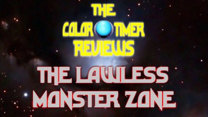 The Color Timer Reviews - The Lawless Monster Zone