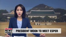 President Moon to hold talks with U.S. Defense Secretary Mark Esper on Friday