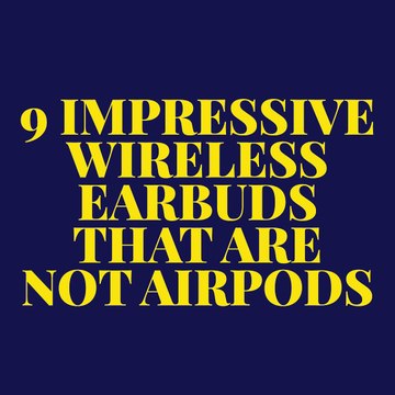 9 Earbuds That Rival Apple's Airpods