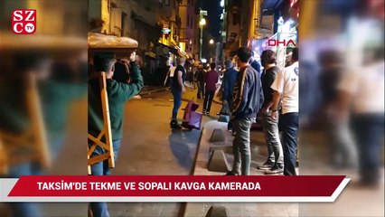 Taksim karıştı: Demir çubuklar ve sandalyeler havada uçuştu