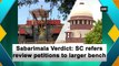 Sabarimala Verdict: SC refers review petitions to larger bench