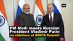 PM Modi meets Russian President Vladimir Putin on sidelines of BRICS Summit
