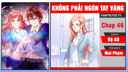 Không Phải Ngón Tay Vàng Chap 46-47