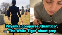 Priyanka compares 'Quantico', 'The White Tiger' shoot prep
