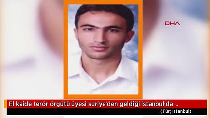 El kaide terör örgütü üyesi suriye'den geldiği istanbul'da yakalandı