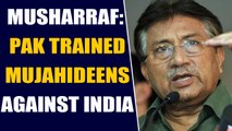Pervez Musharraf admits Pakistan trained terrorists against India | OneIndia News