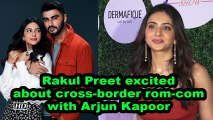 Rakul Preet excited about cross-border rom-com with Arjun Kapoor