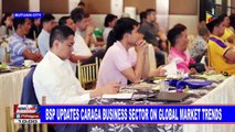 BSP updates Caraga business sector on global market trends