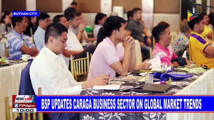 BSP updates Caraga business sector on global market trends