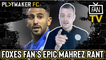 Fan TV | "Legend no more" - Leicester Fan destroys Riyad Mahrez over his anti-Foxes comments