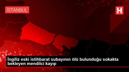İngiliz eski istihbarat subayının ölü bulunduğu sokakta bekleyen mendilci kayıp
