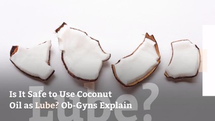 Is It Safe to Use Coconut Oil as Lube? Ob-Gyns Explain