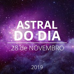 Astral do Dia 28 de Novembro de 2019