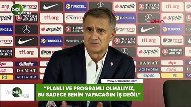 Şenol Güneş: Planlı ve programlı olmalıyız, bu sadece benim yapacağım iş değil