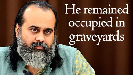He remained occupied in graveyards || Acharya Prashant (2018)