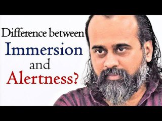 What is the difference between Immersion and Alertness? || Acharya Prashant (2019)