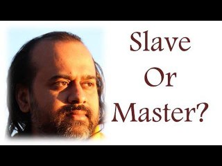 Acharya Prashant: Slave of the world or Master of yourself?
