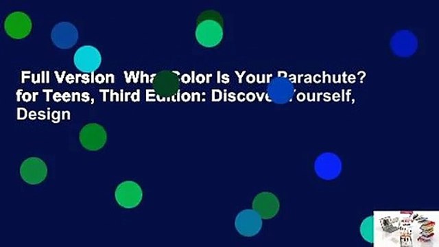 Full Version What Color Is Your Parachute? for Teens, Third Edition: Discover Yourself, Design