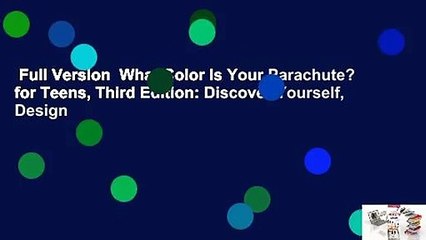 Full Version  What Color Is Your Parachute? for Teens, Third Edition: Discover Yourself, Design