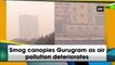 Smog canopies Gurugram as air pollution deteriorates