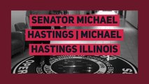 Senator Michael Hastings || Michael Hastings Tinley Park || Michael Hastings Illinois