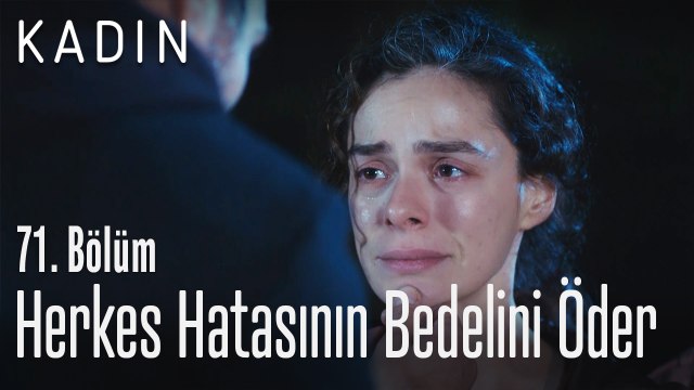 Herkes hatasının bedelini öder - Kadın 71. Bölüm