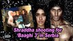 Shraddha shooting for 'Baaghi 3' in Serbia