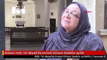 Ankara msb: tel abyad'da ermeni kilisesi ibadete açıldı