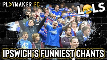 LOLs | Ipswich Town fans' funniest ever chants