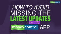 Special feature | How to avoid missing latest updates on the Moneycontrol App