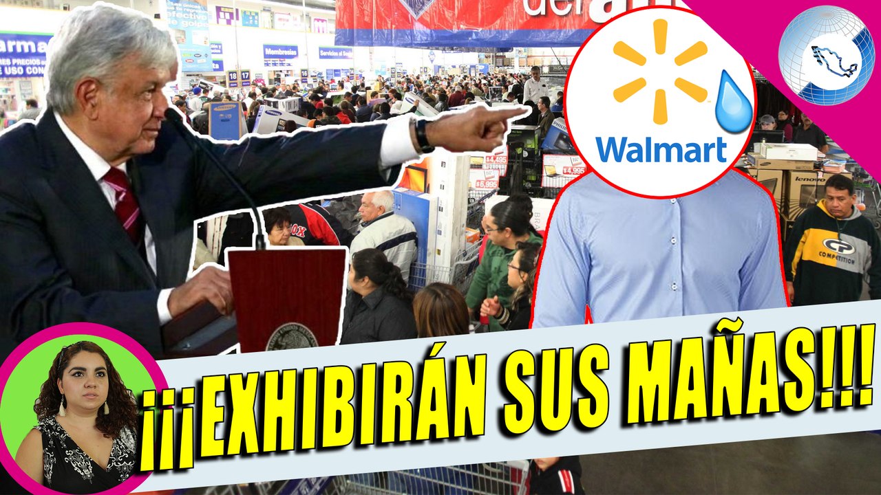 Gobierno Pone Ultimátum a Empresas Como Walmart; No Se Tolerará Que Hagan Tranzas