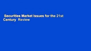 Securities Market Issues for the 21st Century  Review