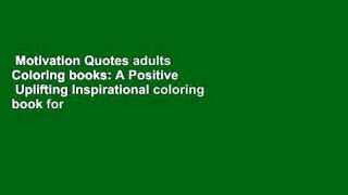 Motivation Quotes adults Coloring books: A Positive   Uplifting Inspirational coloring book for