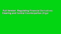 Full Version  Regulating Financial Derivatives: Clearing and Central Counterparties (Elgar