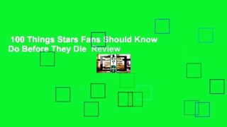 100 Things Stars Fans Should Know  Do Before They Die  Review