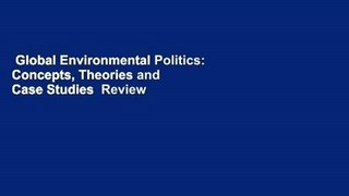 Global Environmental Politics: Concepts, Theories and Case Studies  Review