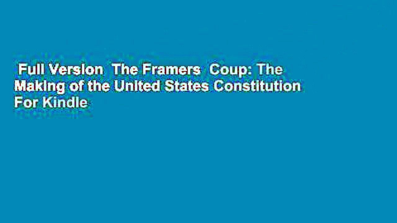 Full Version  The Framers  Coup: The Making of the United States Constitution  For Kindle