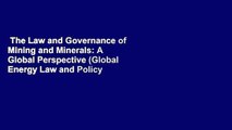 The Law and Governance of Mining and Minerals: A Global Perspective (Global Energy Law and Policy