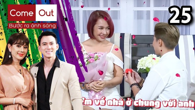 COME OUT BƯỚC RA ÁNH SÁNG Tập 25 - Cặp đôi bách hợp cầu hôn lãng mạn làm Lâm Khánh Chi phát hờn