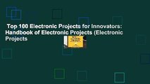 Top 100 Electronic Projects for Innovators: Handbook of Electronic Projects (Electronic Projects
