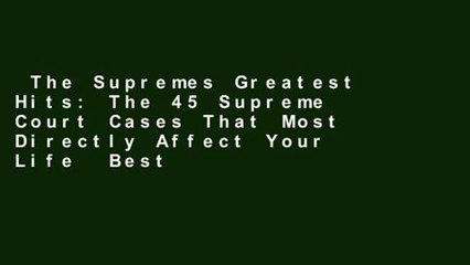 The Supremes Greatest Hits: The 45 Supreme Court Cases That Most Directly Affect Your Life  Best