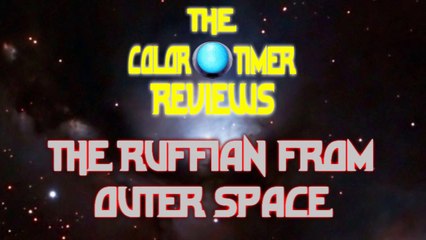 The Color Timer Reviews - The Ruffian from Outer Space