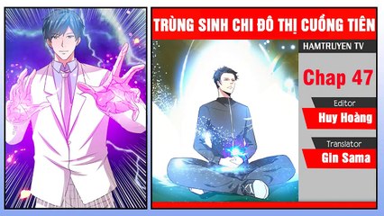 Trùng Sinh Chi Đô Thị Cuồng Tiên Chap 47